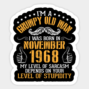 I'm A Grumpy Old Man I Was Born In November 1968 My Level Of Sarcasm Depends On Your Level Stupidity Sticker